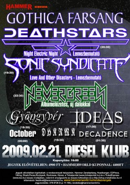 Deathstars (SWE), Sonic Syndicate (SWE), Nevergreen (HU), Gyöngyvér (HU), October (HU), Ideas (HU), Decadence (HU), Dharma (HU)