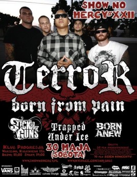 Terror (USA), Born From Pain (NL), Stick To Your Guns (USA), Trapped Under Ice (USA), Born Anew (PL)