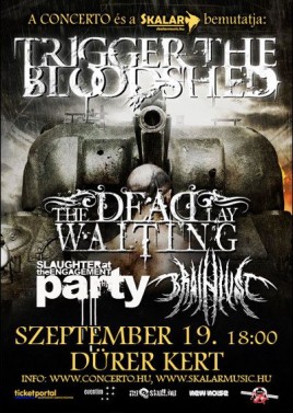 Trigger The Bloodshed (UK), The Dead Lay Waiting (UK), Slaughter At The Engagement Party (HU), Brainlust (HU)