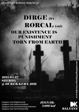 Dirge (FR), Rorcal (CH), Our Existence Is Punishment (HU), Torn From Earth (HU)