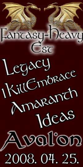 Legacy (HU), Amaranth (HU), 1 Kill Embrace (HU), Ideas (HU)